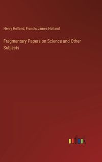 Cover image for Fragmentary Papers on Science and Other Subjects