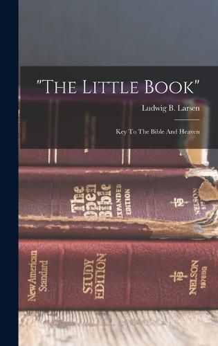 "the Little Book"; Key To The Bible And Heaven