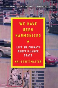 Cover image for We Have Been Harmonized: Life in China's Surveillance State