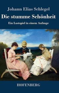 Cover image for Die stumme Schoenheit: Ein Lustspiel in einem Aufzuge