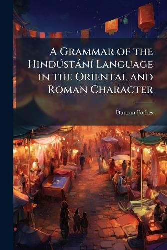 Cover image for A Grammar of the HindA degreesstanA- Language in the Oriental and Roman Character