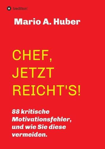 Cover image for Chef, Jetzt Reicht's!: 88 kritische Motivationsfehler, und wie Sie diese vermeiden.