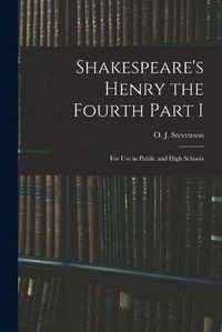 Cover image for Shakespeare's Henry the Fourth Part I: For Use in Public and High Schools