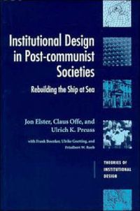 Cover image for Institutional Design in Post-Communist Societies: Rebuilding the Ship at Sea