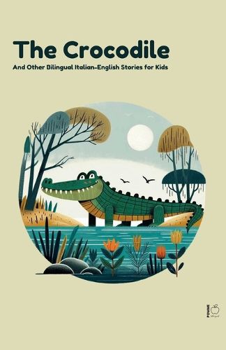 The Crocodile And Other Bilingual Italian-English Stories for Kids