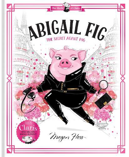 Abigail Fig: The Secret Agent Pig: World of Claris