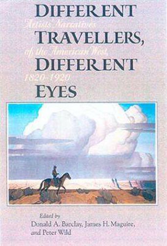 Different Travellers, Different Eyes: Artists' Narratives of the American West, 1820-1920