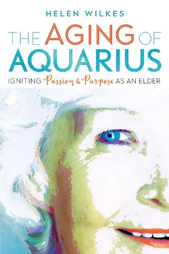 Cover image for The Aging of Aquarius: Igniting Passion and Purpose as an Elder