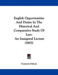 Cover image for English Opportunities and Duties in the Historical and Comparative Study of Law: An Inaugural Lecture (1883)