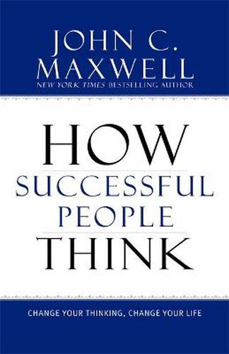 Cover image for How Successful People Think: Change Your Thinking, Change Your Life