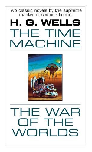 The Time Machine and The War of the Worlds: Two Novels in One Volume