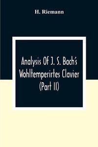 Cover image for Analysis Of J. S. Bach'S Wohltemperirtes Clavier (Part Ii)