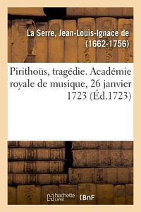 Cover image for Pirithous, Tragedie. Academie Royale de Musique, 26 Janvier 1723