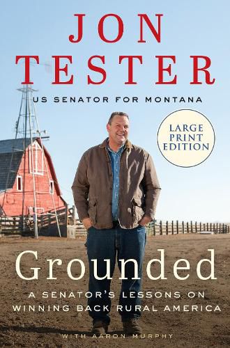 Cover image for Grounded: A Senator's Lessons on Winning Back Rural America [Large Print]