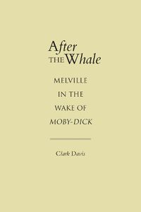 Cover image for After the Whale: Melville in the Wake of Moby-Dick