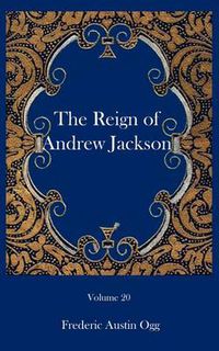 Cover image for The reign of Andrew Jackson