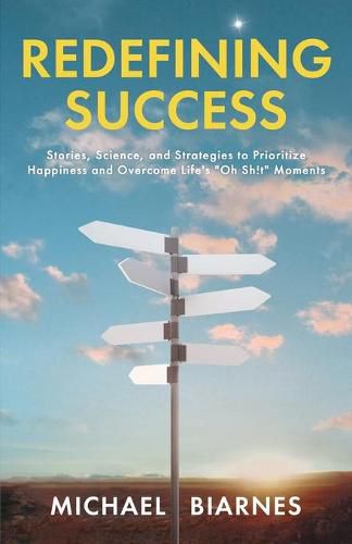 Cover image for Redefining Success: Stories, Science, and Strategies to Prioritize Happiness and Overcome Life's Oh Sh!t Moments