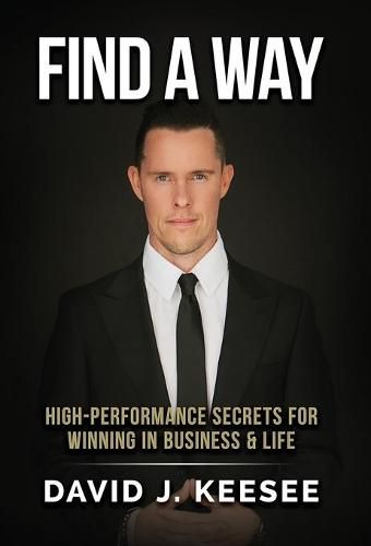 Cover image for Find A Way: High Performance Secrets for Winning in Business and Life