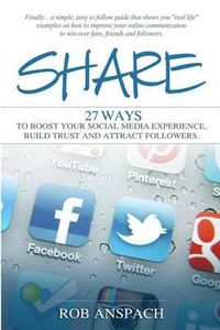 Cover image for Share: Twenty Seven Ways to Boost Your Social Media Experience, Build Trust and Attract Followers