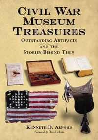 Cover image for Civil War Museum Treasures: Outstanding Artifacts and the Stories Behind Them