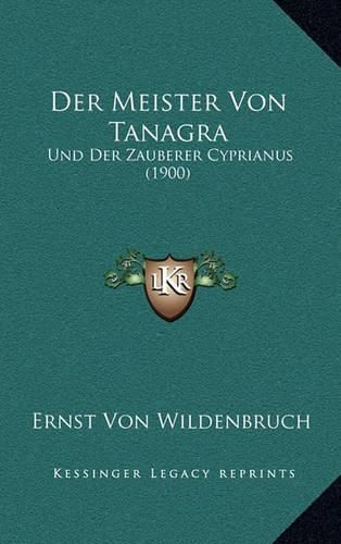 Der Meister Von Tanagra: Und Der Zauberer Cyprianus (1900)