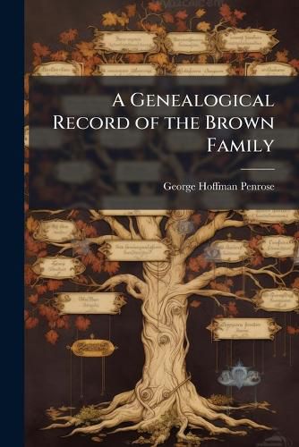 Cover image for A Genealogical Record of the Brown Family
