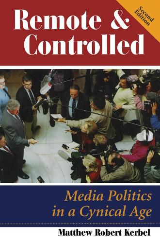 Remote And Controlled: Media Politics In A Cynical Age, Second Edition