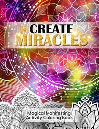 Cover image for Create Miracles Magical Manifestation Coloring Book