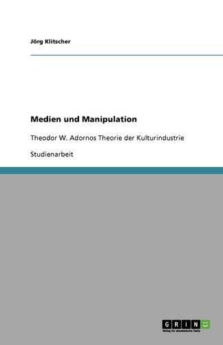 Cover image for Medien und Manipulation: Theodor W. Adornos Theorie der Kulturindustrie