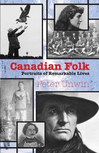 Cover image for Canadian Folk: Portraits of Remarkable Lives