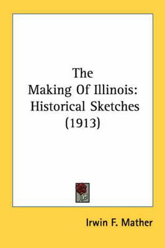 Cover image for The Making of Illinois: Historical Sketches (1913)