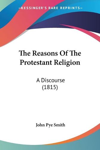 Cover image for The Reasons of the Protestant Religion: A Discourse (1815)