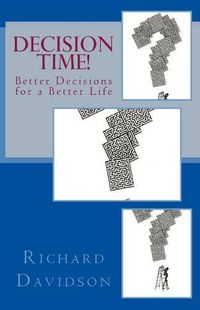 Cover image for Decision Time!: Better Decisions for a Better Life