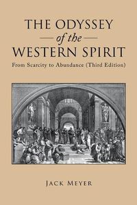 Cover image for The Odyssey of the Western Spirit: From Scarcity to Abundance (Third Edition)