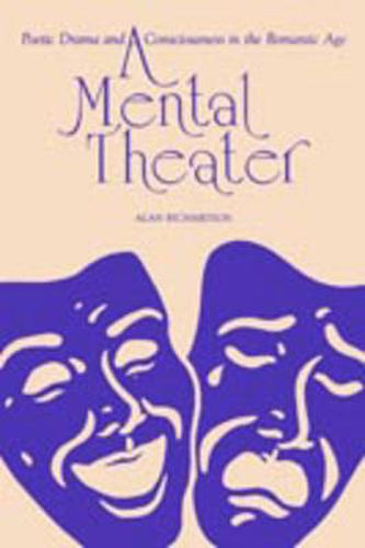 Cover image for A Mental Theater: Poetic Drama and Consciousness in the Romantic Age