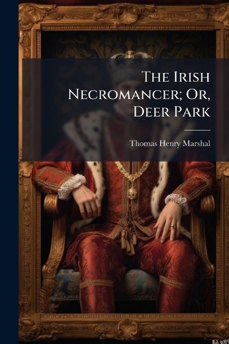 Cover image for The Irish Necromancer; Or, Deer Park