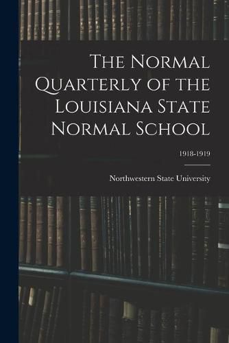 Cover image for The Normal Quarterly of the Louisiana State Normal School; 1918-1919