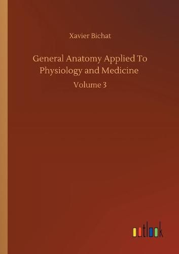 Cover image for General Anatomy Applied To Physiology and Medicine: Volume 3