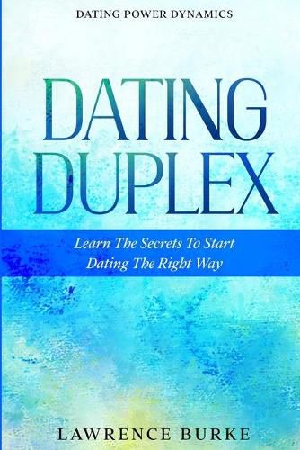 Cover image for Dating Power Dynamics: The Dating Duplex - Learn The Secrets To Start Dating The Right Way