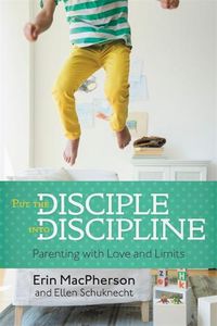 Cover image for Put The Disciple Into Discipline: Parenting with Love and Limits