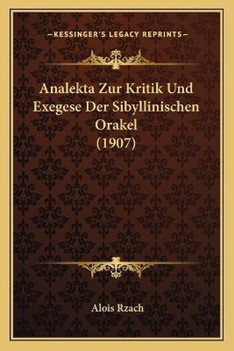 Analekta Zur Kritik Und Exegese Der Sibyllinischen Orakel (1907)