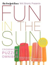 Cover image for The New York Times Will Shortz Presents Fun in the Sun Crossword Puzzle Omnibus: 200 Relaxing Puzzles