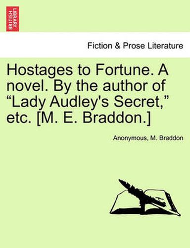 Cover image for Hostages to Fortune. a Novel. by the Author of  Lady Audley's Secret,  Etc. [M. E. Braddon.]