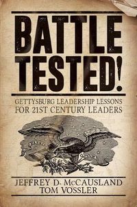 Cover image for Battle Tested!: Gettysburg Leadership Lessons for 21st Century Leaders