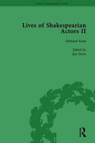 Lives of Shakespearian Actors, Part II, Volume 1: Edmund Kean, Sarah Siddons and Harriet Smithson by Their Contemporaries