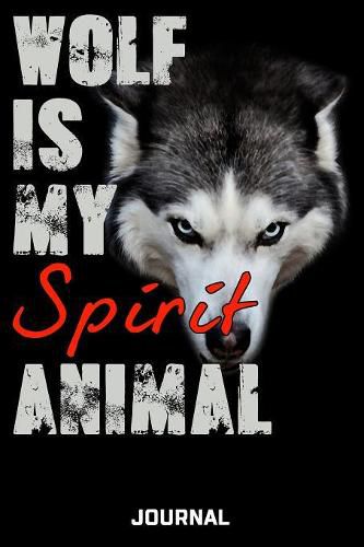 Wolf Is My Spirit Animal Journal: Cute Design For Wolf Lovers Journal - Notebook - Diary - 6 x 9 Wide Ruled Paper 120 Pages