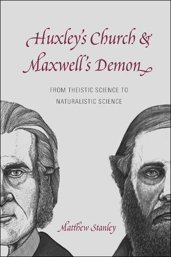 Huxley"s Church and Maxwell"s Demon - From Theistic Science to Naturalistic Science