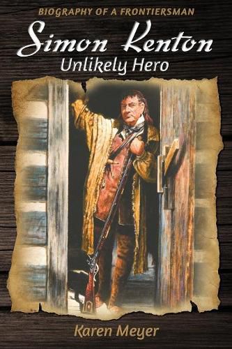 Cover image for Simon Kenton Unlikely Hero: Biography of a Frontiersman