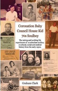 Cover image for Coronation Baby, Council House Kid, The 1970s: A Soulcial History