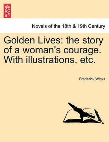 Cover image for Golden Lives: The Story of a Woman's Courage. with Illustrations, Etc.